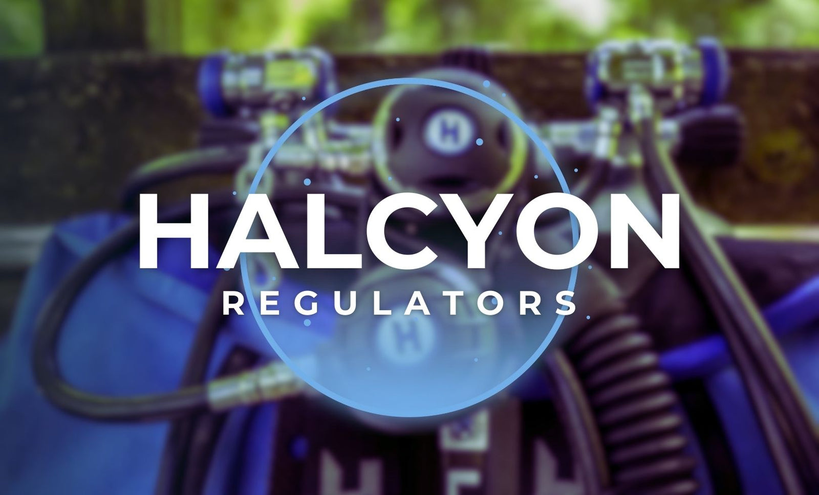 Halcyon Regulators Explained: H-75P, HALO & AURA